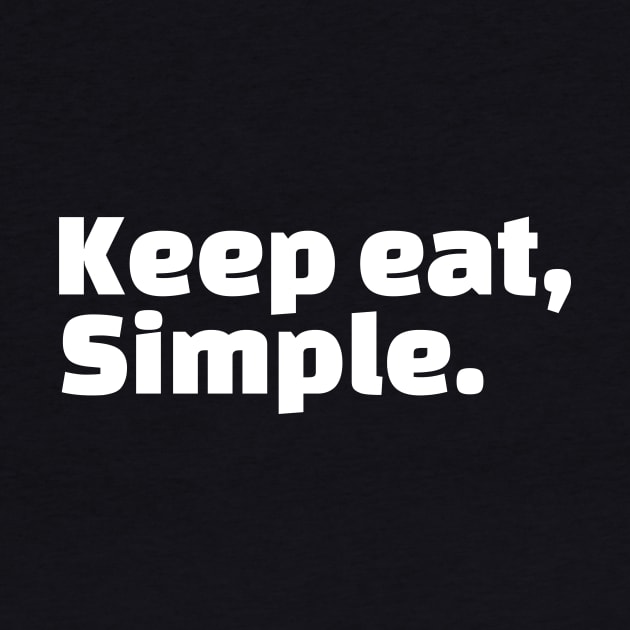 Keep eat, Simple. by Horisondesignz